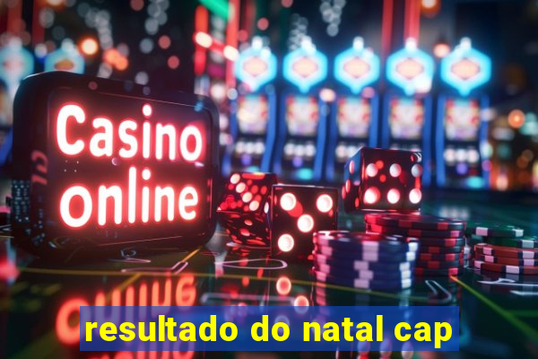 resultado do natal cap